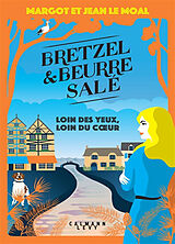 Broschiert Bretzel & beurre salé. Loin des yeux, loin du coeur von Margot; Le Moal, Jean Le Moal