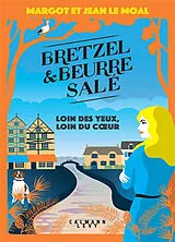 Broschiert Bretzel & beurre salé. Loin des yeux, loin du coeur von Margot; Le Moal, Jean Le Moal