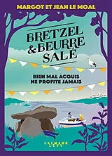 Broschiert Bretzel & beurre salé. Bien mal acquis ne profite jamais von Margot; Le Moal, Jean Le Moal