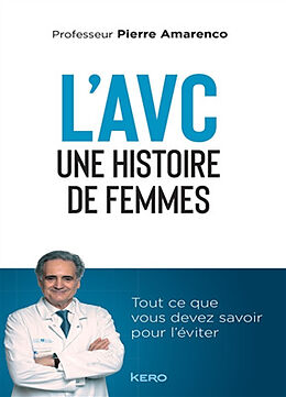 Broché L'AVC : une histoire de femmes : tout ce que vous devez savoir pour l'éviter de Pierre Amarenco