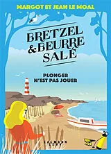 Broschiert Bretzel & beurre salé. Plonger n'est pas jouer von Margot; Le Moal, Jean Le Moal