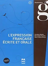 Broschiert L'expression française écrite et orale, B2-C1 : renforcement pour l'expression écrite et orale, grammaire & style von Christian; Chovelon, B.; Morsel, M.-H. Abbadie