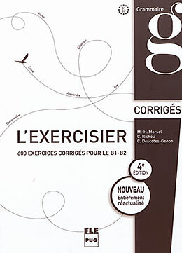 Broché L'exercisier : corrigés : 600 exercices corrigés pour le B1-B2 de M.-H.; Richou, C.; Descotes-Genon, C. Morsel