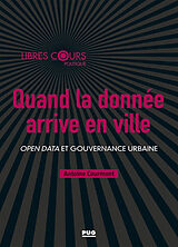 Broché Quand la donnée arrive en ville : open data et gouvernance urbaine de Antoine Courmont