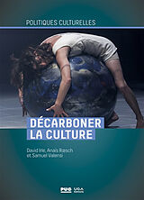 Broschiert Décarboner la culture : face au réchauffement climatique, les nouveaux défis pour la filière von David; Roesch, Anaïs; Valensi, Samuel Irle