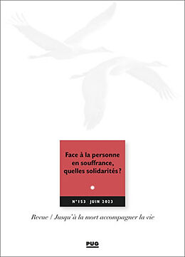 Revue Jusqu'à la mort accompagner la vie, n° 153. Face à la personne en souffrance, quelles solidarités ? : avec les interv... de Revue