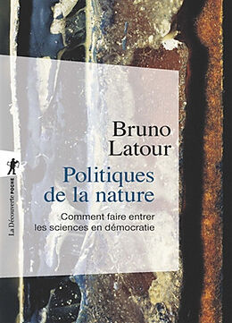 Broché Politiques de la nature : comment faire entrer les sciences en démocratie de Bruno Latour