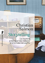 Broché Storytelling : la machine à fabriquer des histoires et à formater les esprits de Christian Salmon