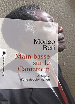 Broché Main basse sur le Cameroun : autopsie d'une décolonisation de Mongo Beti