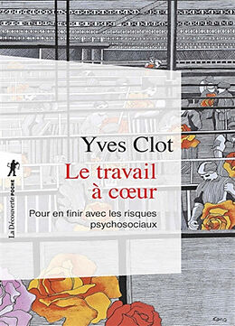 Broché Le travail à coeur : pour en finir avec les risques psychosociaux de Yves Clot