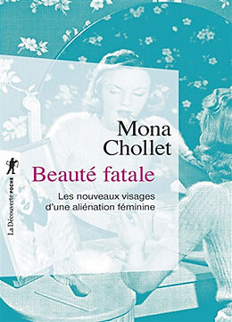 Broché Beauté fatale : les nouveaux visages d'une aliénation féminine de Mona Chollet