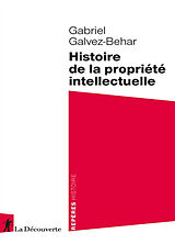 Broché Histoire de la propriété intellectuelle de Gabriel Galvez-Behar