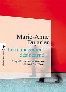 Broché Le management désincarné : enquête sur les nouveaux cadres du travail de Marie-Anne Dujarier