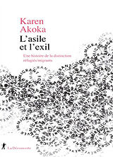 Broché L'asile et l'exil : une histoire de la distinction réfugiés-migrants de Karen Akoka