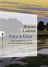 Broché Face à Gaïa : huit conférences sur le nouveau régime climatique de Bruno Latour