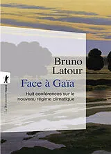 Broschiert Face à Gaïa : huit conférences sur le nouveau régime climatique von Bruno Latour