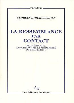 Broché La ressemblance par contact : archéologie, anachronisme et modernité de l'empreinte de Georges Didi-Huberman