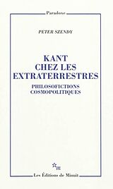 Broché Kant chez les extraterrestres : philosofictions cosmopolitiques de Peter Szendy