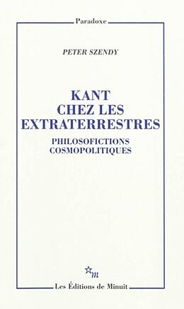 Broché Kant chez les extraterrestres : philosofictions cosmopolitiques de Peter Szendy