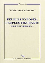 Broché L'oeil de l'histoire. Vol. 4. Peuples exposés, peuples figurants de Georges Didi-Huberman