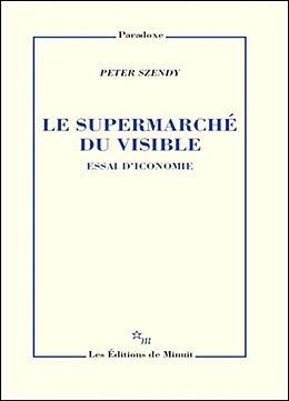 Broché Le supermarché du visible : essai d'iconomie de Peter Szendy