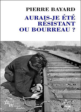 Broché Aurais-je été résistant ou bourreau ? de Pierre Bayard