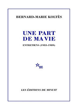 Broché Une part de ma vie : entretiens (1983-1989) de Bernard-Marie Koltès