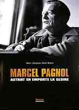 Broché Marcel Pagnol : autant en emporte la gloire de Jean-Jacques Jelot-Blanc