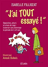 Broschiert J'ai tout essayé ! : opposition, pleurs et crises de rage : traverser sans dommage la période de 1 à 5 ans von Isabelle Filliozat