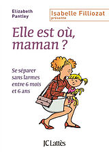 Broschiert Elle est où, maman ? : se séparer sans larmes entre 6 mois et 6 ans von Elizabeth Pantley