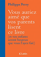 Broschiert Vous auriez aimé que vos parents lisent ce livre : et vos enfants seront heureux que vous l'ayez fait von Philippa Perry