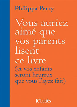 Broschiert Vous auriez aimé que vos parents lisent ce livre : et vos enfants seront heureux que vous l'ayez fait von Philippa Perry