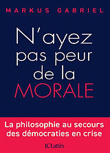 Broché N'ayez pas peur de la morale : la philosophie au secours des démocraties en crise de Markus Gabriel