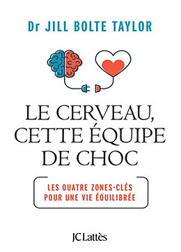 Broché Le cerveau, cette équipe de choc : les quatre zones-clés pour une vie équilibrée de Jill Bolte Taylor