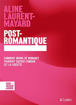 Broché Post-romantique : comment moins de romance pourrait sauver l'amour (et la société) de Aline Laurent-Mayard