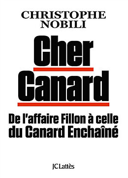 Broché Cher Canard : de l'affaire Fillon à celle du Canard enchaîné de Christophe Nobili