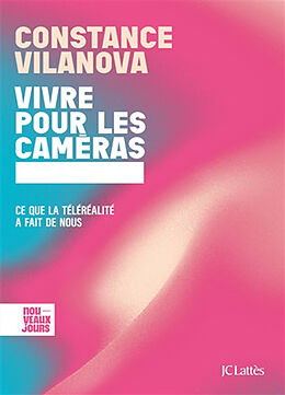 Broché Vivre pour les caméras : ce que la téléréalité a fait de nous de Constance Vilanova