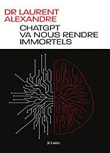  ChatGPT va nous rendre immortels von Laurent Alexandre