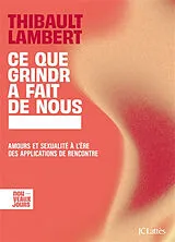Broschiert Ce que Grindr a fait de nous : amours et sexualité à l'ère des applications de rencontre von Thibault Lambert