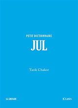 Broschiert Jul : petit dictionnaire von Tarik Chakor