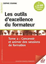 Broschiert Les outils d'excellence du formateur. Vol. 2. Concevoir et animer des sessions de formation von Sophie Courau