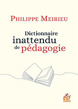 Broché Dictionnaire inattendu de pédagogie de Philippe Meirieu