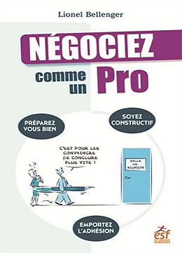 Broché Négociez comme un pro : préparez-vous bien, soyez constructif, emportez l'adhésion de Lionel Bellenger