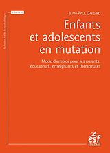 Broché Enfants et adolescents en mutation : mode d'emploi pour les parents, éducateurs, enseignants et thérapeutes de Jean-Paul Gaillard