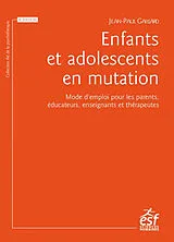 Broschiert Enfants et adolescents en mutation : mode d'emploi pour les parents, éducateurs, enseignants et thérapeutes von Jean-Paul Gaillard