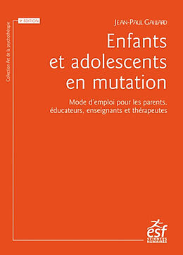 Broché Enfants et adolescents en mutation : mode d'emploi pour les parents, éducateurs, enseignants et thérapeutes de Jean-Paul Gaillard