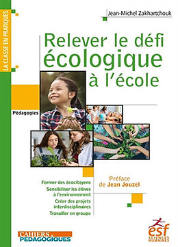 Broché Relever le défi écologique à l'école : former des citoyens, sensibiliser les élèves à l'environnement, créer des proj... de Jean-Michel Zakhartchouk
