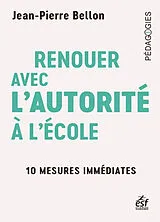 Broschiert Renouer avec l'autorité à l'école : 10 mesures immédiates von Jean-Pierre Bellon