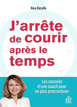 Broché J'arrête de courir après le temps : les conseils d'une coach pour ne plus procrastiner de Nina Bataille