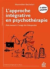 Broschiert L'approche intégrative en psychothérapie : anti-manuel à l'usage des thérapeutes von Maximilien Bachelart